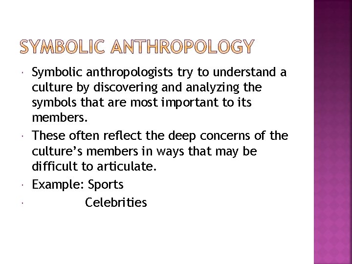  Symbolic anthropologists try to understand a culture by discovering and analyzing the symbols