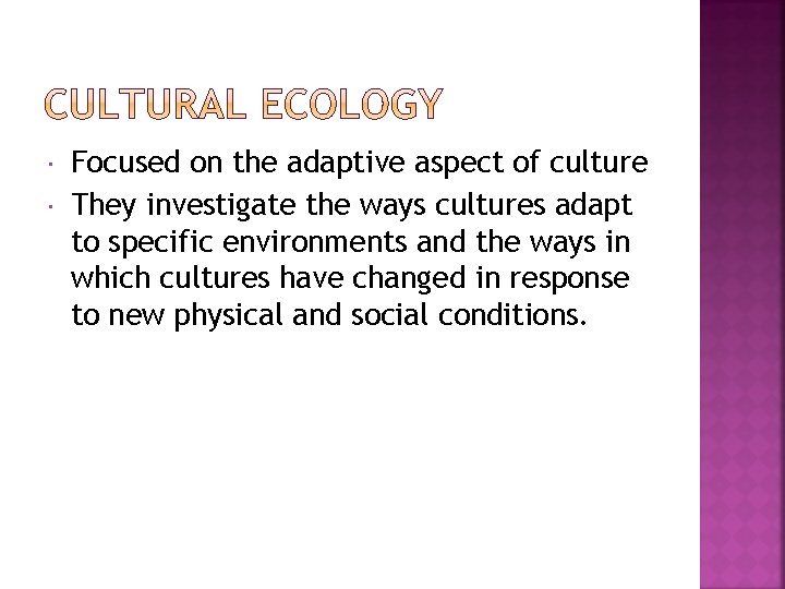  Focused on the adaptive aspect of culture They investigate the ways cultures adapt