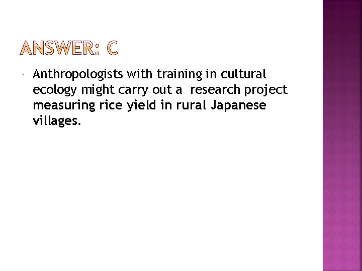  Anthropologists with training in cultural ecology might carry out a research project measuring