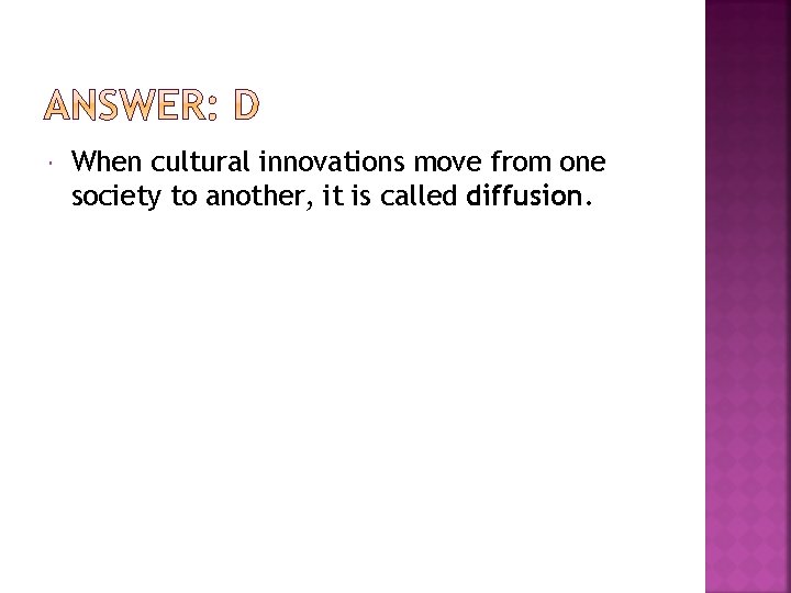  When cultural innovations move from one society to another, it is called diffusion.