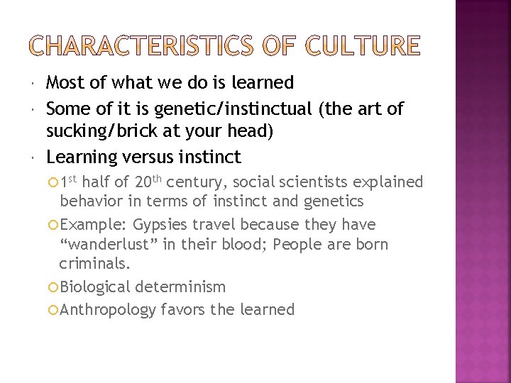  Most of what we do is learned Some of it is genetic/instinctual (the