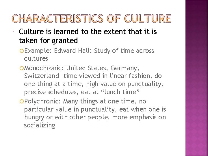  Culture is learned to the extent that it is taken for granted Example: