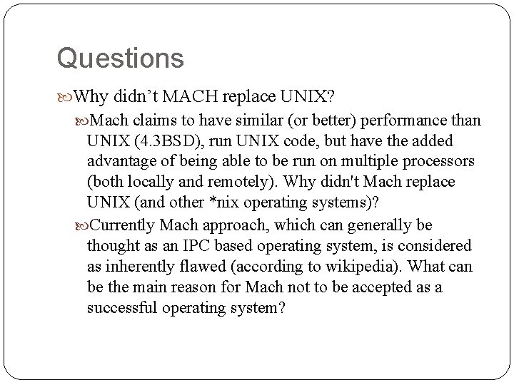 Questions Why didn’t MACH replace UNIX? Mach claims to have similar (or better) performance