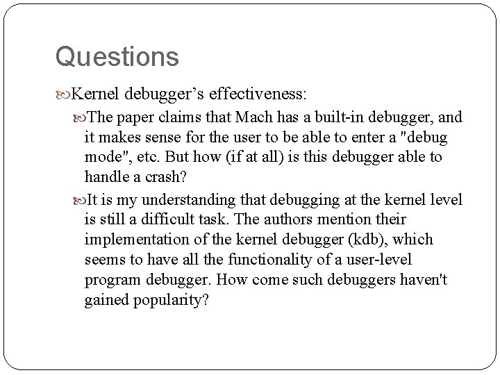Questions Kernel debugger’s effectiveness: The paper claims that Mach has a built-in debugger, and