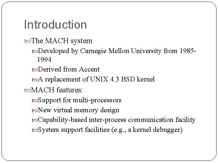 Introduction The MACH system Developed by Carnegie Mellon University from 1985 - 1994 Derived