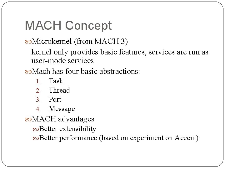 MACH Concept Microkernel (from MACH 3) kernel only provides basic features, services are run