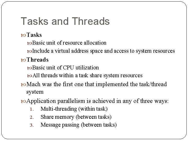 Tasks and Threads Tasks Basic unit of resource allocation Include a virtual address space