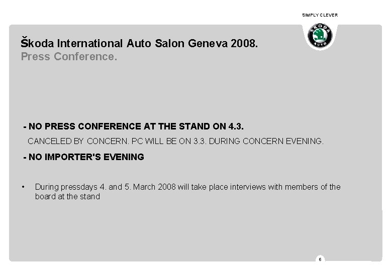 SIMPLY CLEVER Škoda International Auto Salon Geneva 2008. Press Conference. - NO PRESS CONFERENCE