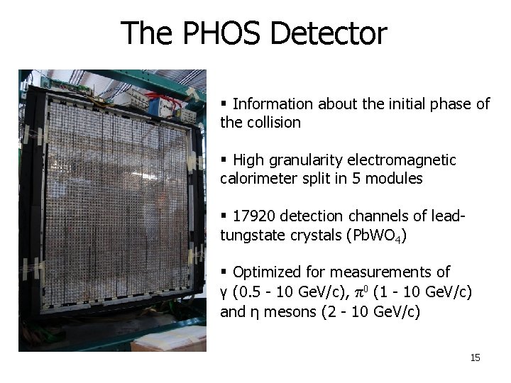 The PHOS Detector § Information about the initial phase of the collision § High