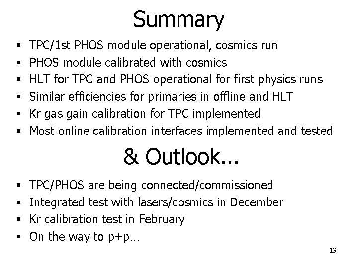 Summary § § § TPC/1 st PHOS module operational, cosmics run PHOS module calibrated