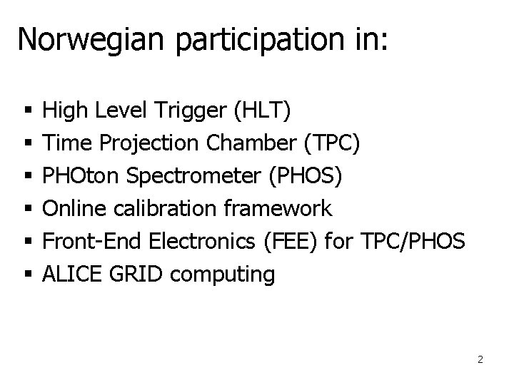 Norwegian participation in: § § § High Level Trigger (HLT) Time Projection Chamber (TPC)