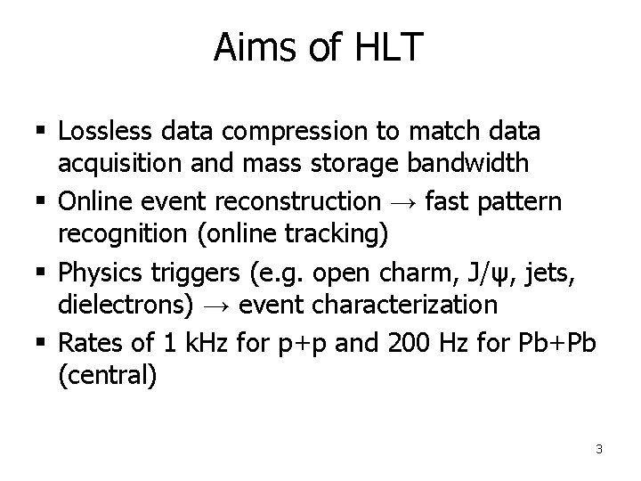 Aims of HLT § Lossless data compression to match data acquisition and mass storage