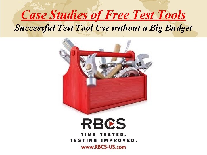 Case Studies of Free Test Tools Successful Test Tool Use without a Big Budget