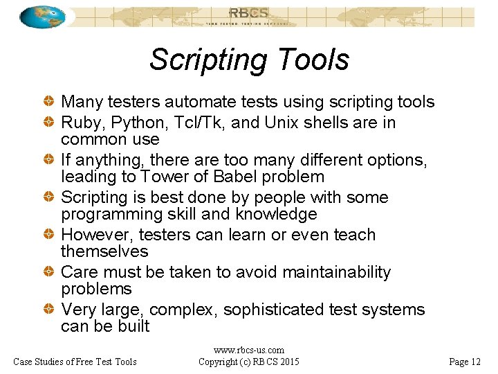 Scripting Tools Many testers automate tests using scripting tools Ruby, Python, Tcl/Tk, and Unix