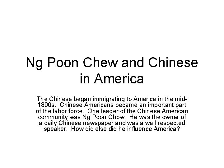 Ng Poon Chew and Chinese in America The Chinese began immigrating to America in