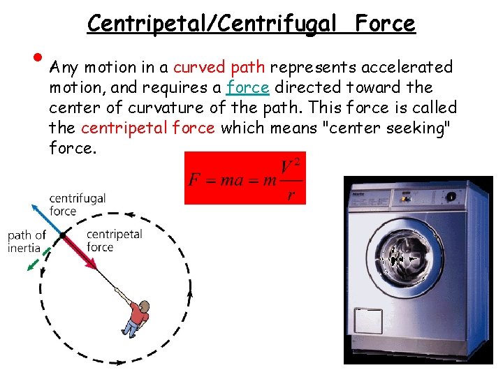  • Centripetal/Centrifugal Force Any motion in a curved path represents accelerated motion, and