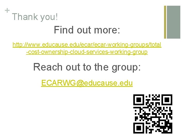 + Thank you! Find out more: http: //www. educause. edu/ecar-working-groups/total -cost-ownership-cloud-services-working-group Reach out to