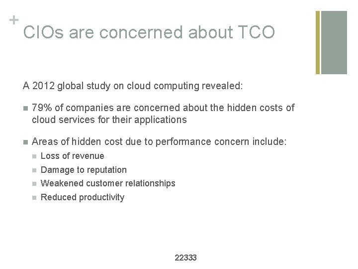 + CIOs are concerned about TCO A 2012 global study on cloud computing revealed: