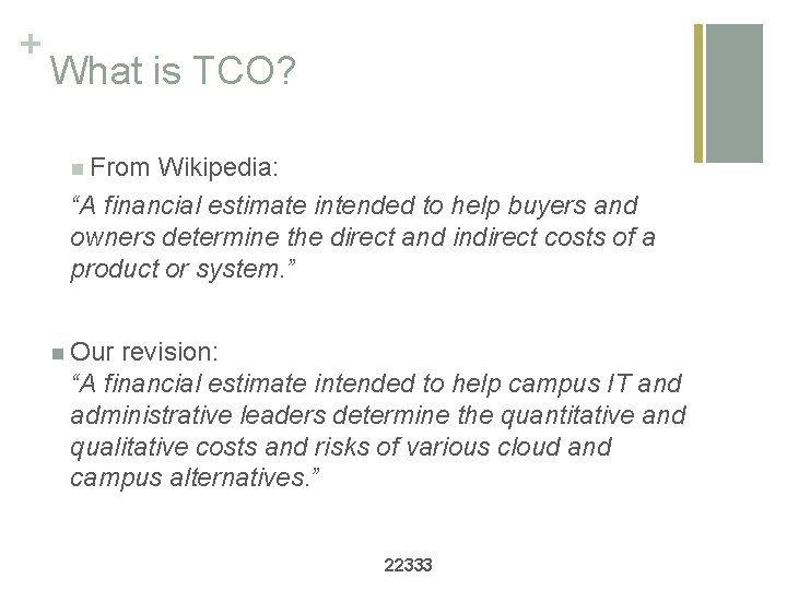 + What is TCO? n From Wikipedia: “A financial estimate intended to help buyers