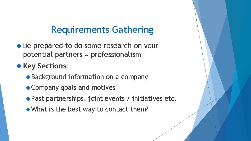 Requirements Gathering Be prepared to do some research on your potential partners = professionalism Requirements Gathering Be prepared to do some research on your potential partners = professionalism