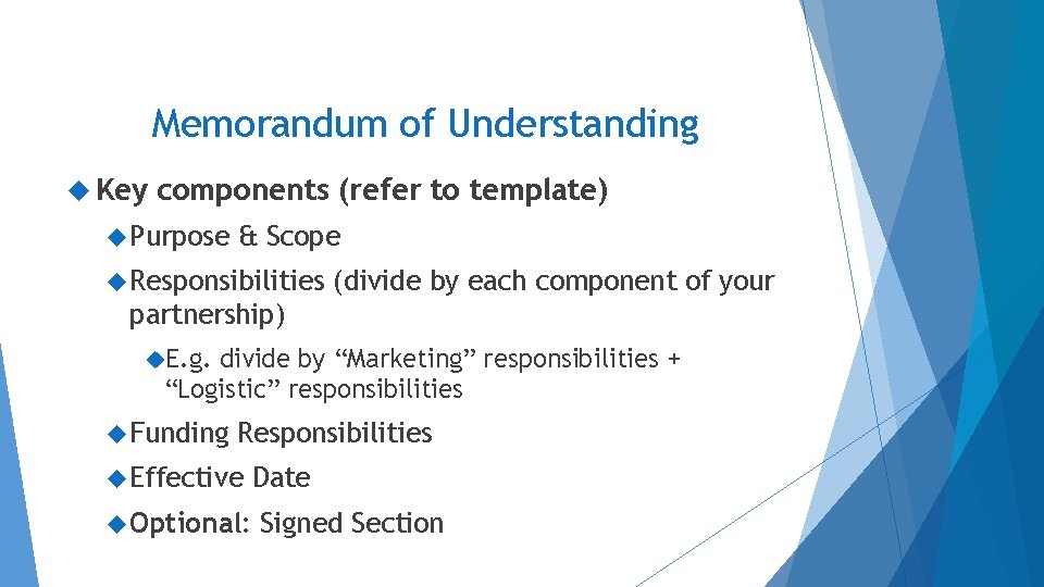 Memorandum of Understanding Key components (refer to template) Purpose & Scope Responsibilities (divide by Memorandum of Understanding Key components (refer to template) Purpose & Scope Responsibilities (divide by