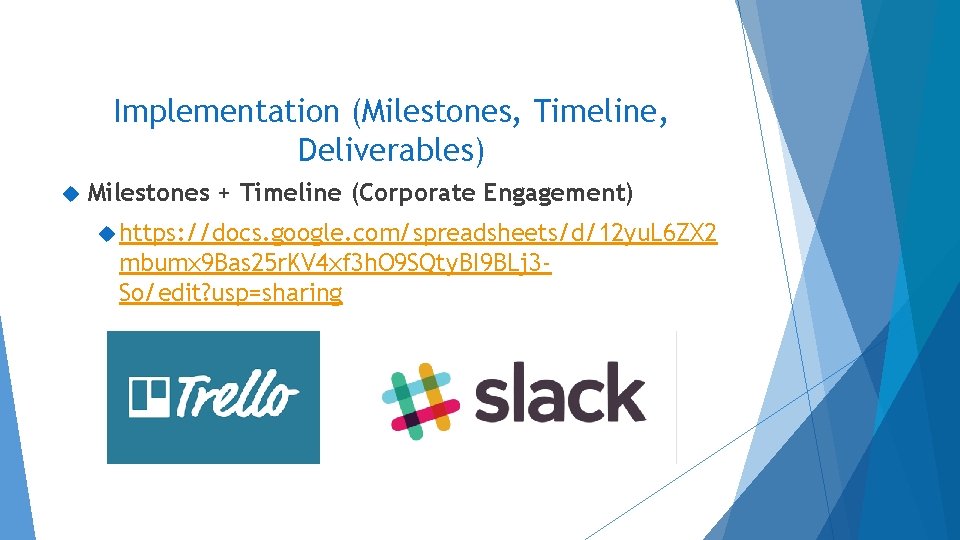 Implementation (Milestones, Timeline, Deliverables) Milestones + Timeline (Corporate Engagement) https: //docs. google. com/spreadsheets/d/12 yu. Implementation (Milestones, Timeline, Deliverables) Milestones + Timeline (Corporate Engagement) https: //docs. google. com/spreadsheets/d/12 yu.