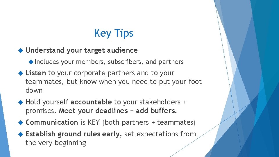 Key Tips Understand your target audience Includes your members, subscribers, and partners Listen to Key Tips Understand your target audience Includes your members, subscribers, and partners Listen to