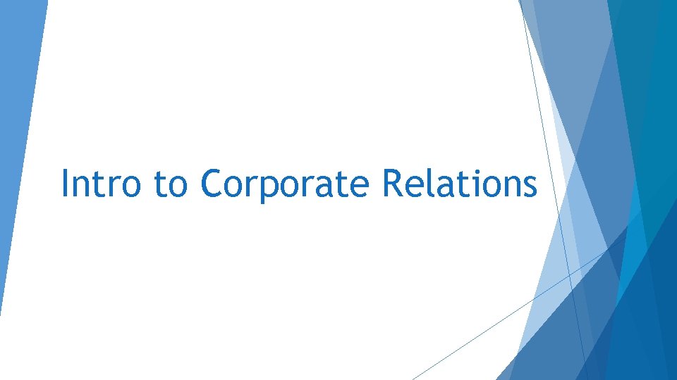 Intro to Corporate Relations Intro to Corporate Relations