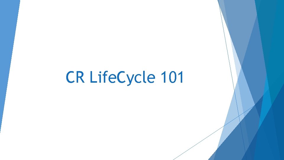 CR Life. Cycle 101 CR Life. Cycle 101