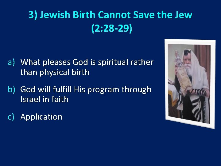 3) Jewish Birth Cannot Save the Jew (2: 28 -29) a) What pleases God