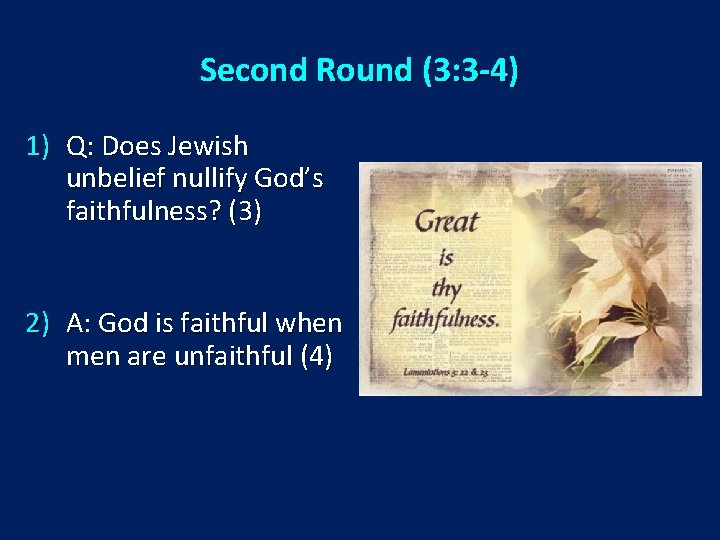 Second Round (3: 3 -4) 1) Q: Does Jewish unbelief nullify God’s faithfulness? (3)