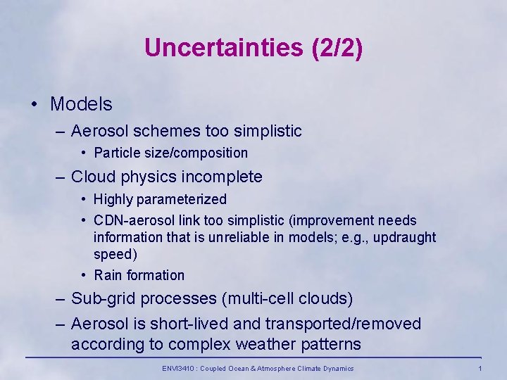 Uncertainties (2/2) • Models – Aerosol schemes too simplistic • Particle size/composition – Cloud