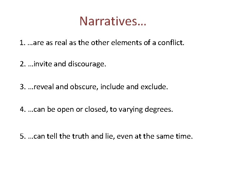 Narratives… 1. …are as real as the other elements of a conflict. 2. …invite