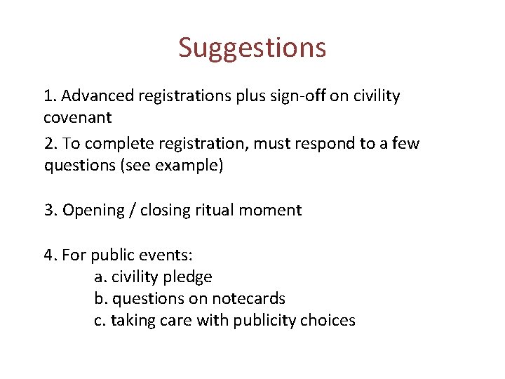 Suggestions 1. Advanced registrations plus sign-off on civility covenant 2. To complete registration, must