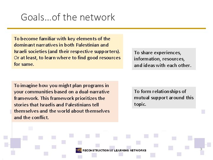 Goals…of the network To become familiar with key elements of the dominant narratives in