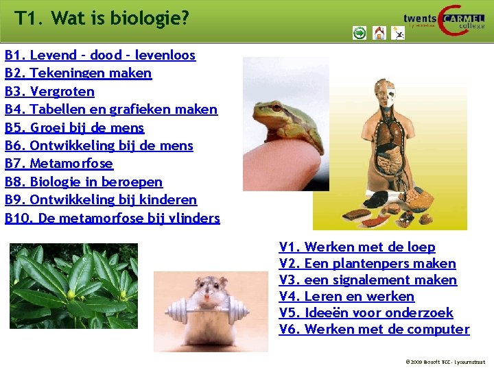 T 1. Wat is biologie? B 1. Levend – dood - levenloos B 2.