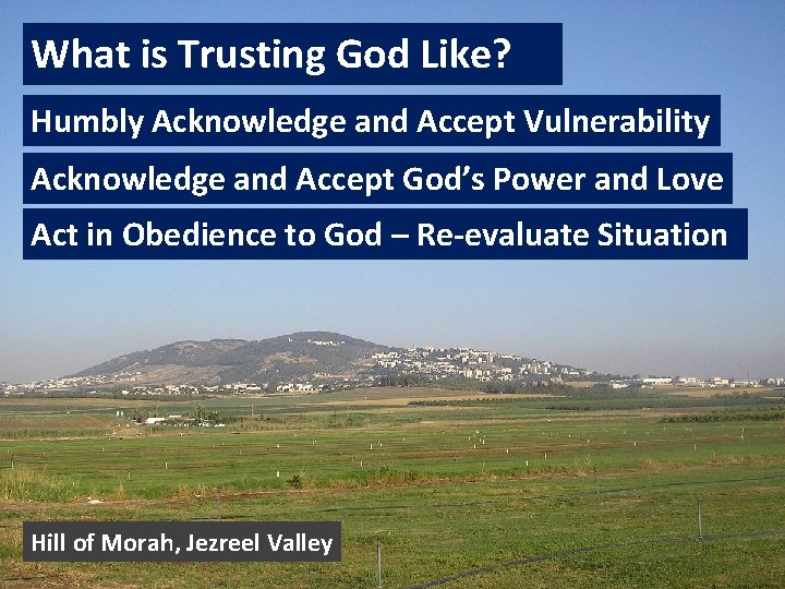What is Trusting God Like? Humbly Acknowledge and Accept Vulnerability Acknowledge and Accept God’s