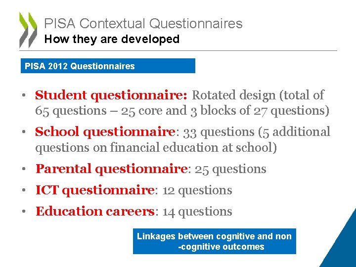 PISA Contextual Questionnaires How they are developed PISA 2012 Questionnaires • Student questionnaire: Rotated