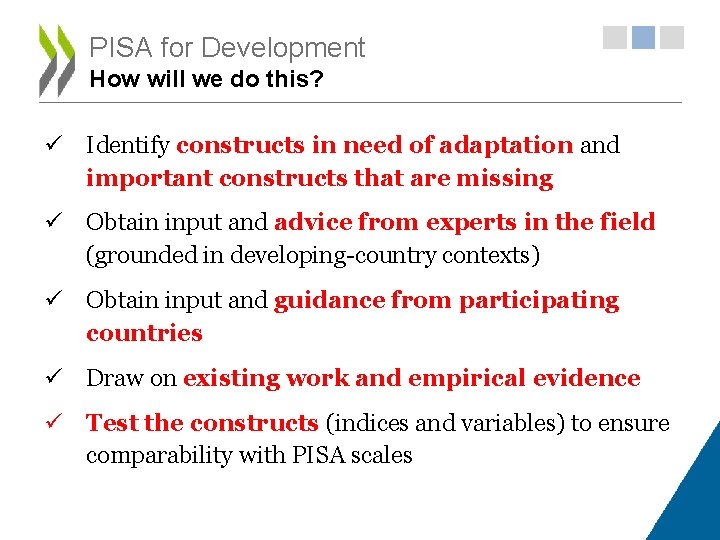 PISA for Development How will we do this? ü Identify constructs in need of