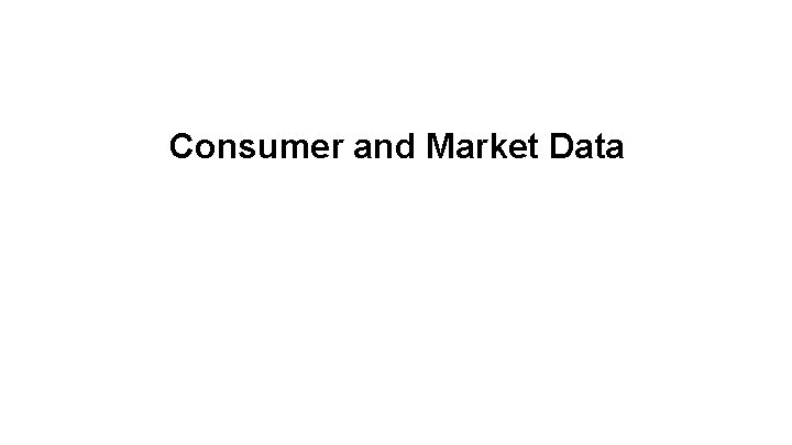 Consumer and Market Data 