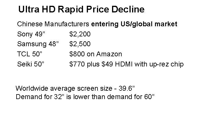 Ultra HD Rapid Price Decline Chinese Manufacturers entering US/global market Sony 49” $2, 200