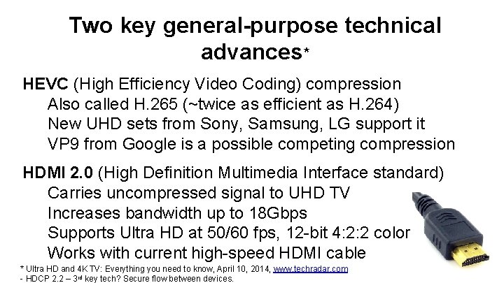 Two key general-purpose technical advances* HEVC (High Efficiency Video Coding) compression Also called H.