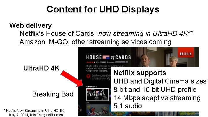 Content for UHD Displays Web delivery Netflix’s House of Cards “now streaming in Ultra.