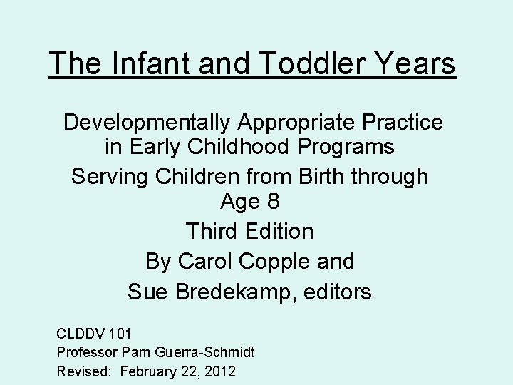 The Infant and Toddler Years Developmentally Appropriate Practice in Early Childhood Programs Serving Children