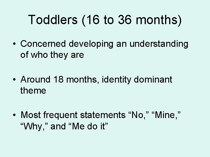 Toddlers (16 to 36 months) • Concerned developing an understanding of who they are