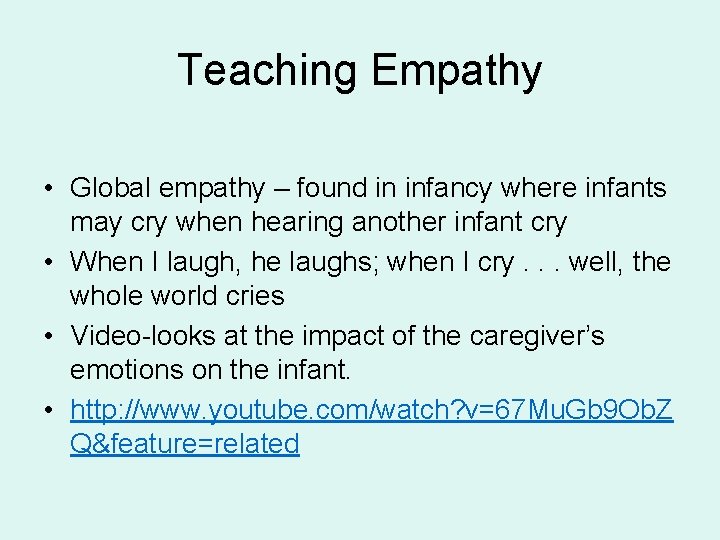 Teaching Empathy • Global empathy – found in infancy where infants may cry when