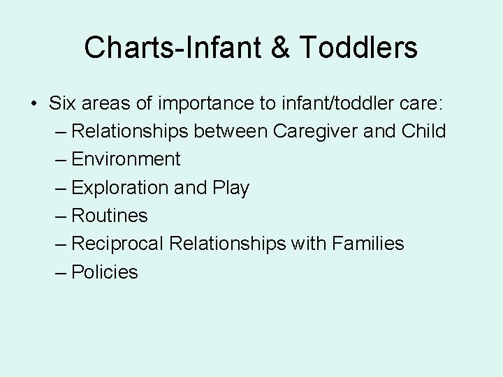 Charts-Infant & Toddlers • Six areas of importance to infant/toddler care: – Relationships between