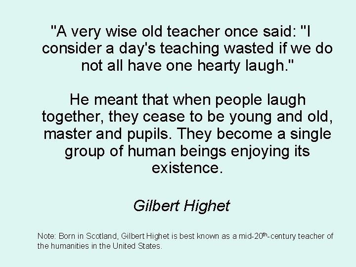 "A very wise old teacher once said: "I consider a day's teaching wasted if