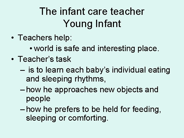 The infant care teacher Young Infant • Teachers help: • world is safe and