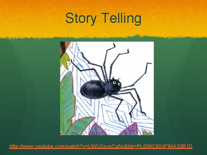 Story Telling http: //www. youtube. com/watch? v=UWU 2 oyq. Cg 5 o&list=PL 098 C Story Telling http: //www. youtube. com/watch? v=UWU 2 oyq. Cg 5 o&list=PL 098 C